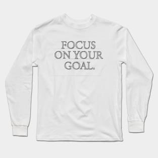 FOCUS ON YOUR GOAL #1 Long Sleeve T-Shirt